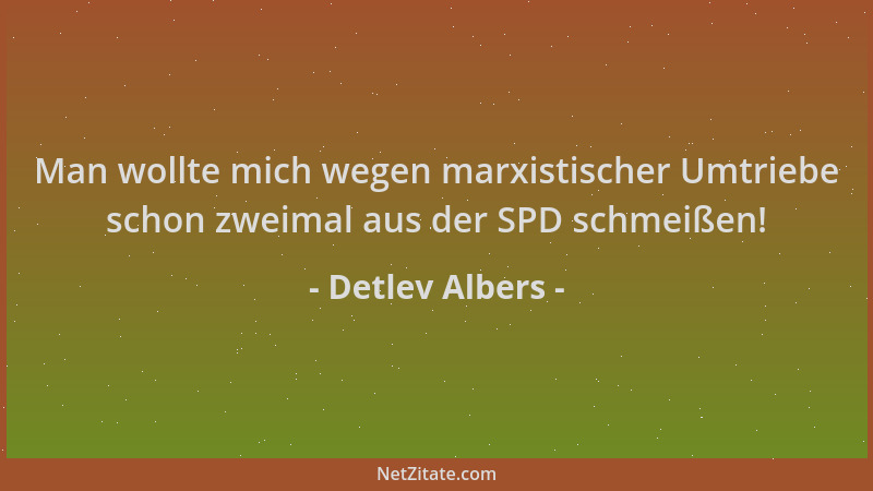 Detlev Albers - Man wollte mich wegen marxistischer Umtriebe schon zweimal aus der SPD schmeißen!...
