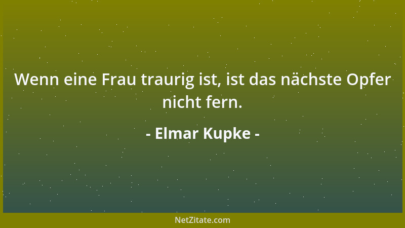Elmar Kupke - Wenn eine Frau traurig ist, ist das nächste Opfer nicht fern....
