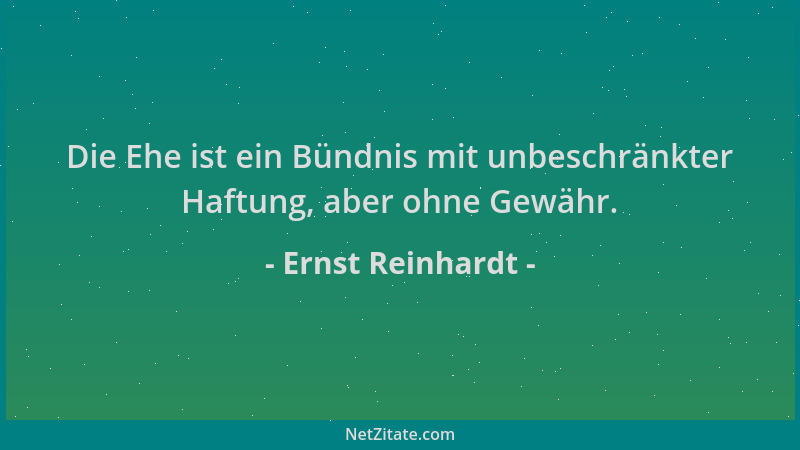 Ernst Reinhardt - Die Ehe ist ein Bündnis mit unbeschränkter Haftung, aber ohne Gewähr....