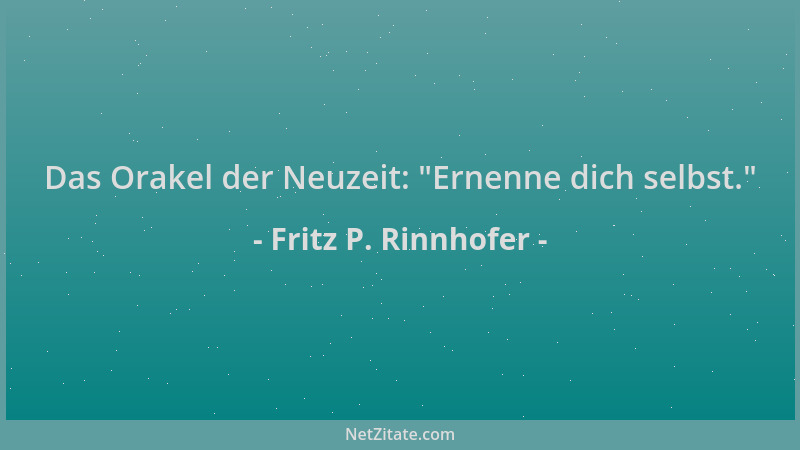 Fritz P. Rinnhofer - Das Orakel der Neuzeit:  "Ernenne dich selbst. "...