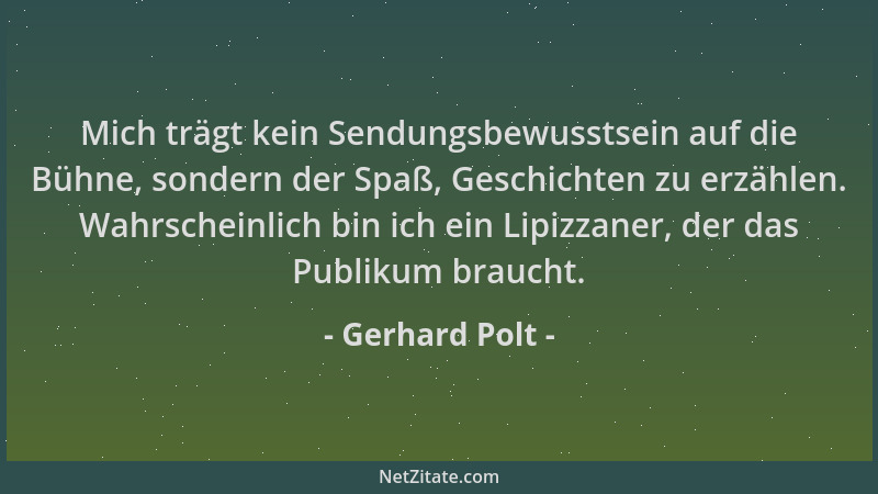 Gerhard Polt - Mich trägt kein Sendungsbewusstsein auf die Bühne, sondern der Spaß, Geschichten zu erzählen. Wahrscheinlich...