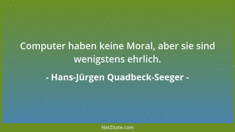 Hans-Jürgen Quadbeck-Seeger - Computer haben keine Moral, aber sie sind wenigstens ehrlich....