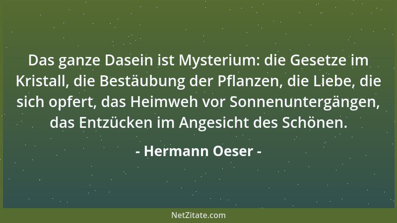 Hermann Oeser - Das ganze Dasein ist Mysterium: die Gesetze im Kristall, die Bestäubung der Pflanzen, die Liebe, die sich o...
