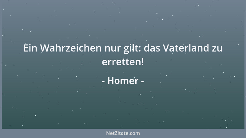 Homer - Ein Wahrzeichen nur gilt: das Vaterland zu erretten!...