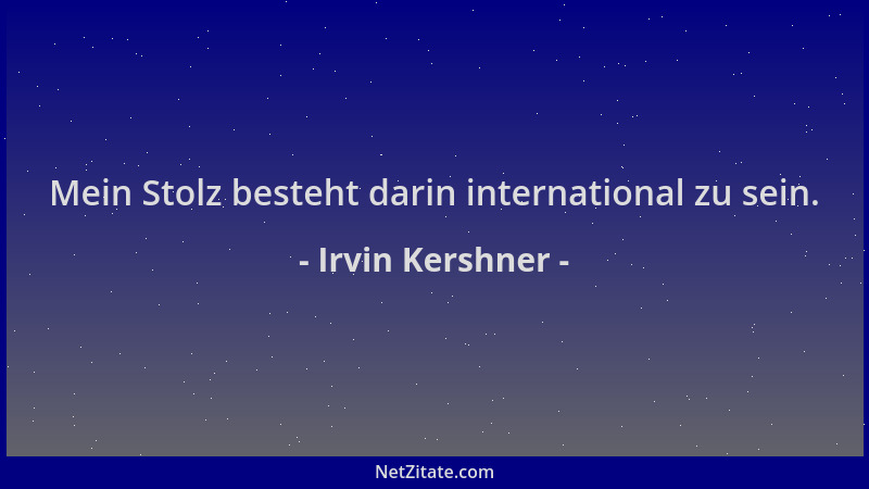 Irvin Kershner - Mein Stolz besteht darin international zu sein....