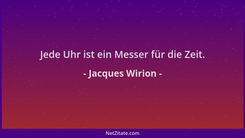 Jacques Wirion - Jede Uhr ist ein Messer für die Zeit....