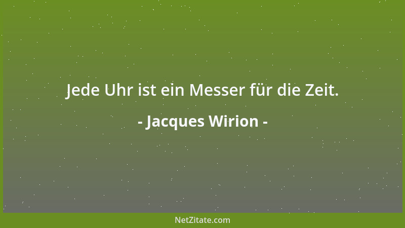 Jacques Wirion - Jede Uhr ist ein Messer für die Zeit....