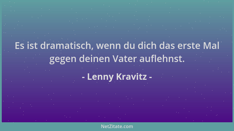 Lenny Kravitz - Es ist dramatisch, wenn du dich das erste Mal gegen deinen Vater auflehnst....