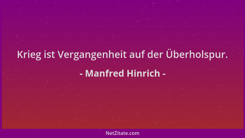 Manfred Hinrich - Krieg ist Vergangenheit auf der Überholspur....