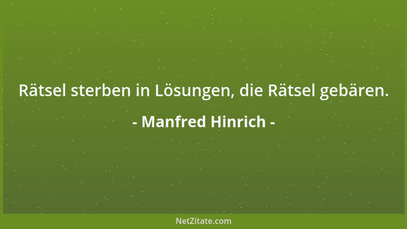 Manfred Hinrich - Rätsel sterben in Lösungen, die Rätsel gebären....