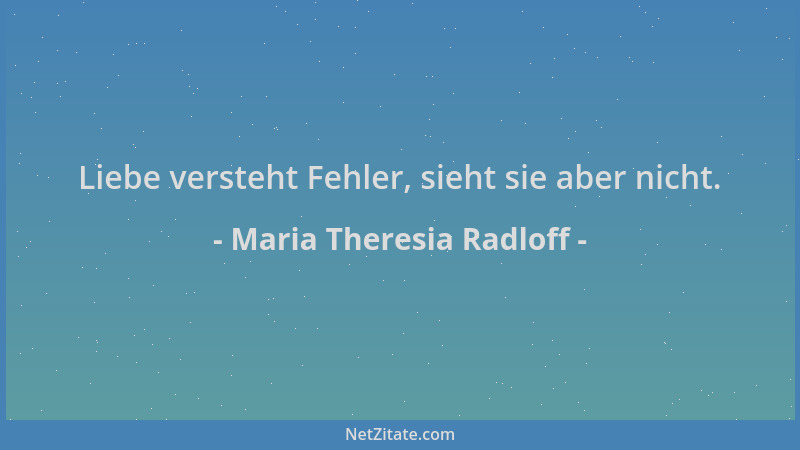 Maria Theresia Radloff - Liebe versteht Fehler, sieht sie aber nicht....