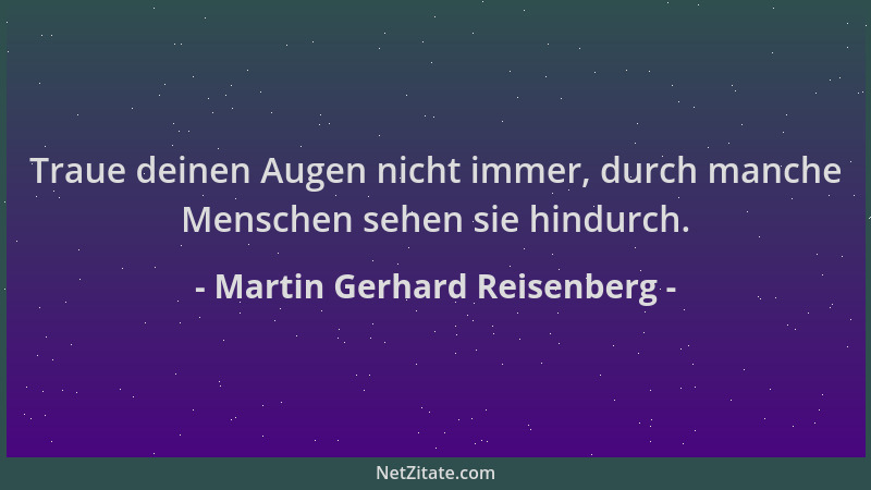 Martin Gerhard Reisenberg - Traue deinen Augen nicht immer, durch manche Menschen sehen sie hindurch....