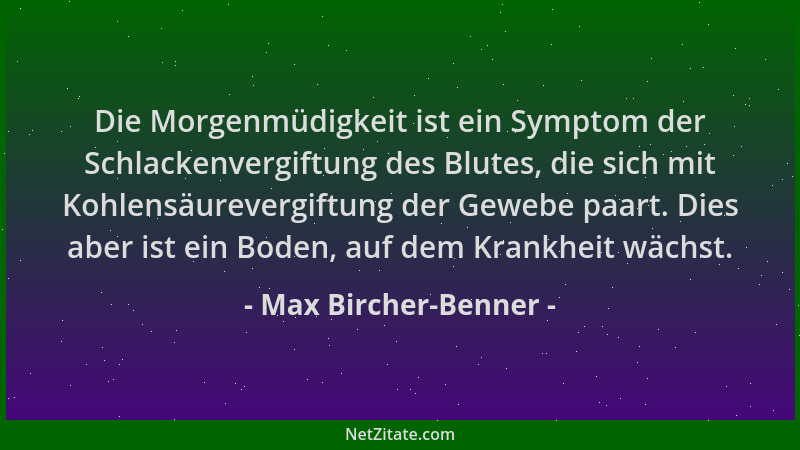 Max Bircher-Benner - Die Morgenmüdigkeit ist ein Symptom der Schlackenvergiftung des Blutes, die sich mit Kohlensäurevergif...