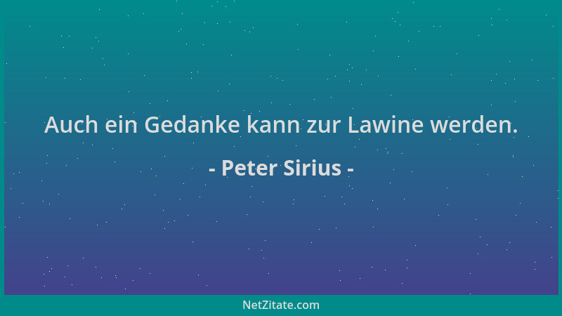 Peter Sirius - Auch ein Gedanke kann zur Lawine werden....