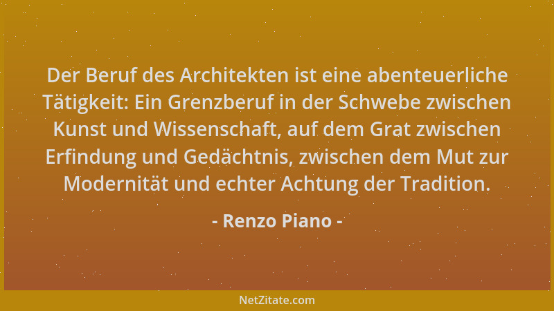 Renzo Piano - Der Beruf des Architekten ist eine abenteuerliche Tätigkeit: Ein Grenzberuf in der Schwebe zwischen Kunst und...