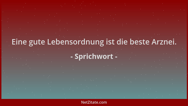 Sprichwort - Eine gute Lebensordnung ist die beste Arznei....