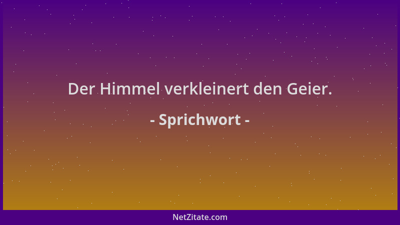 Sprichwort - Der Himmel verkleinert den Geier....