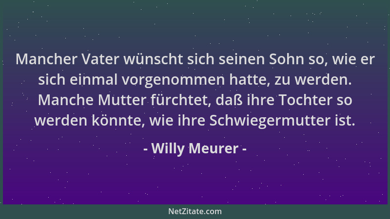 Willy Meurer - Mancher Vater wünscht sich seinen Sohn so, wie er sich einmal vorgenommen hatte, zu werden. Manche Mutter fü...