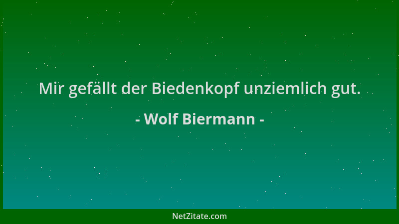 Wolf Biermann - Mir gefällt der Biedenkopf unziemlich gut....