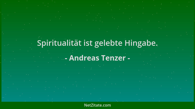 Andreas Tenzer - Spiritualität ist gelebte Hingabe....