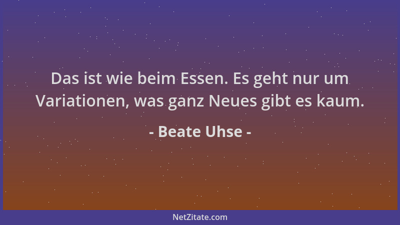Beate Uhse - Das ist wie beim Essen. Es geht nur um Variationen, was ganz Neues gibt es kaum....