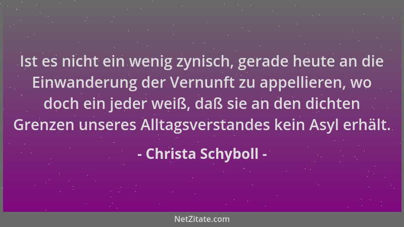 Christa Schyboll - Ist es nicht ein wenig zynisch, gerade heute an die Einwanderung der Vernunft zu appellieren, wo doch ei...