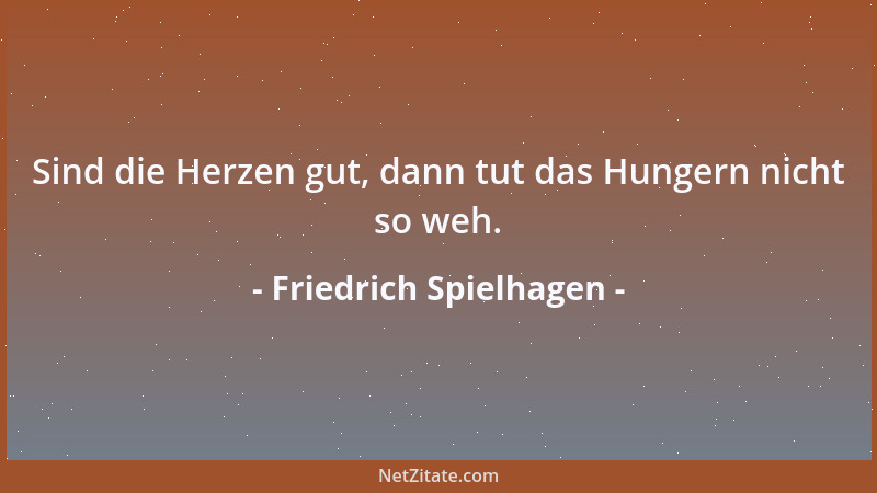 Friedrich Spielhagen - Sind die Herzen gut, dann tut das Hungern nicht so weh....