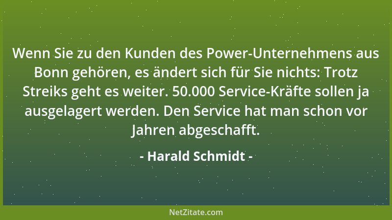 Harald Schmidt - Wenn Sie zu den Kunden des Power-Unternehmens aus Bonn gehören, es ändert sich für Sie nichts: Trotz Strei...