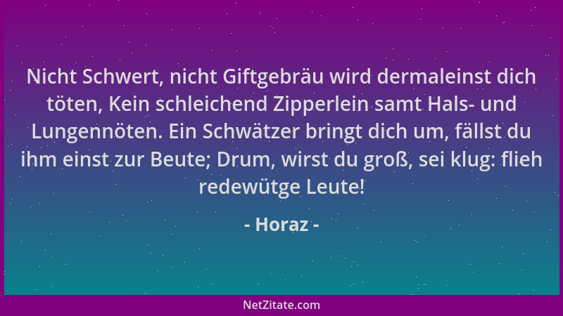Horaz - Nicht Schwert, nicht Giftgebräu wird dermaleinst dich töten, Kein schleichend Zipperlein samt Hals- und Lungennöten...