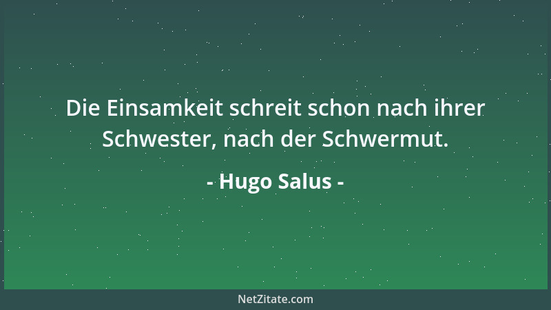 Hugo Salus - Die Einsamkeit schreit schon nach ihrer Schwester, nach der Schwermut....