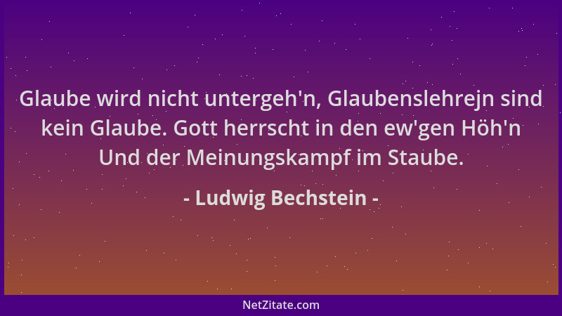 Ludwig Bechstein - Glaube wird nicht untergeh 'n, Glaubenslehrejn sind kein Glaube. Gott herrscht in den ew 'gen Höh 'n Und de...