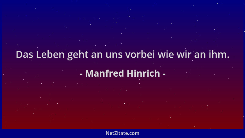 Manfred Hinrich - Das Leben geht an uns vorbei wie wir an ihm....