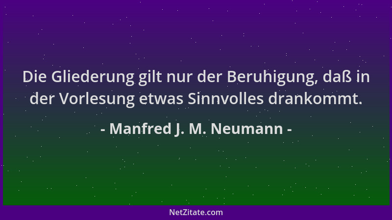 Manfred J. M. Neumann - Die Gliederung gilt nur der Beruhigung, daß in der Vorlesung etwas Sinnvolles drankommt....
