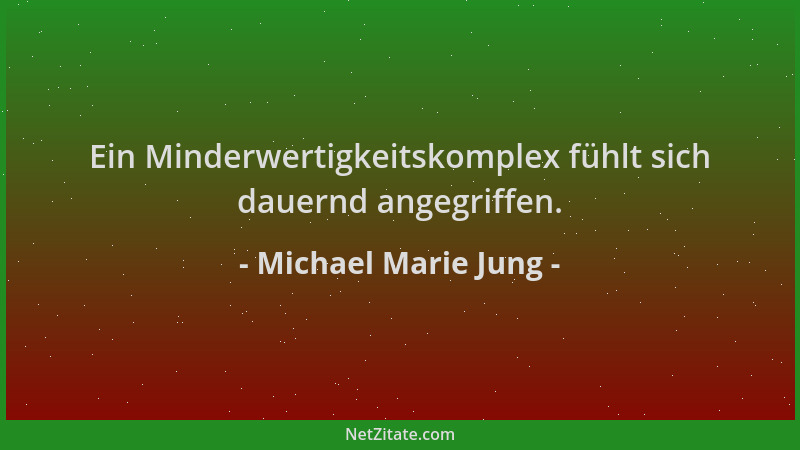 Michael Marie Jung - Ein Minderwertigkeitskomplex fühlt sich dauernd angegriffen....
