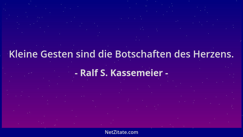 Ralf S. Kassemeier - Kleine Gesten sind die Botschaften des Herzens....