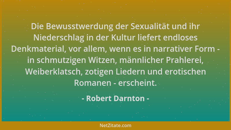 Robert Darnton - Die Bewusstwerdung der Sexualität und ihr Niederschlag in der Kultur liefert endloses Denkmaterial, vor al...