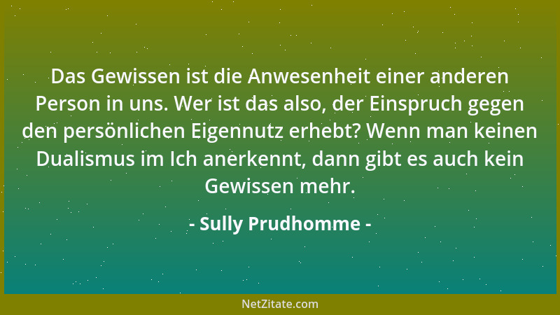 Sully Prudhomme - Das Gewissen ist die Anwesenheit einer anderen Person in uns. Wer ist das also, der Einspruch gegen den p...