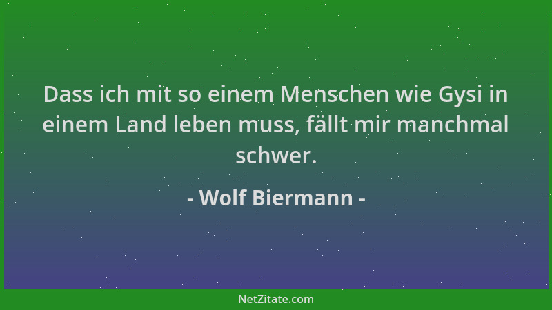 Wolf Biermann - Dass ich mit so einem Menschen wie Gysi in einem Land leben muss, fällt mir manchmal schwer....