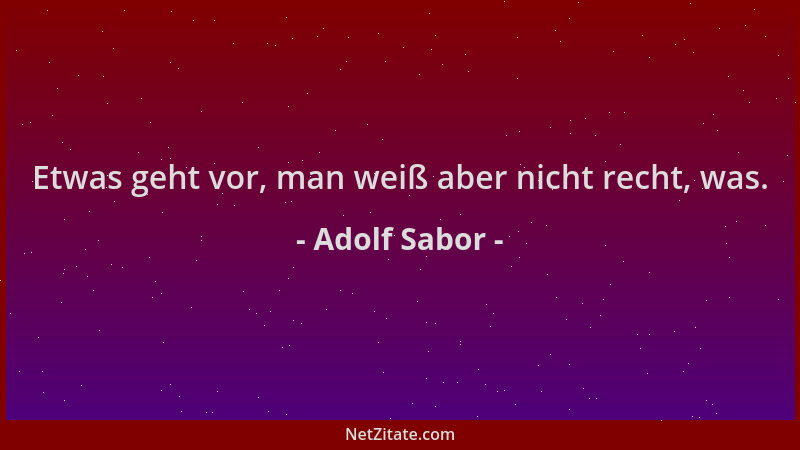 Adolf Sabor - Etwas geht vor, man weiß aber nicht recht, was....