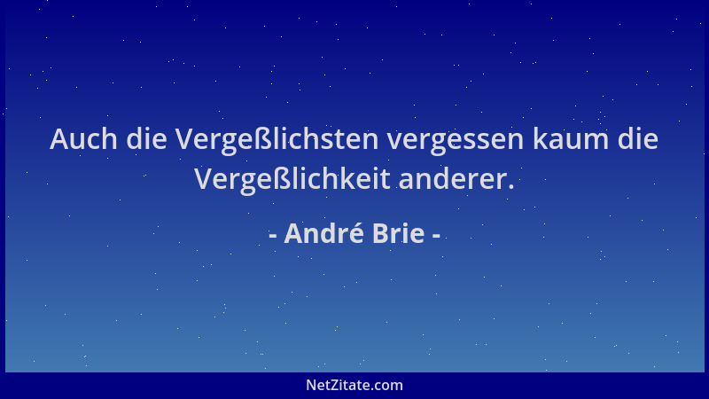 André Brie - Auch die Vergeßlichsten vergessen kaum die Vergeßlichkeit anderer....