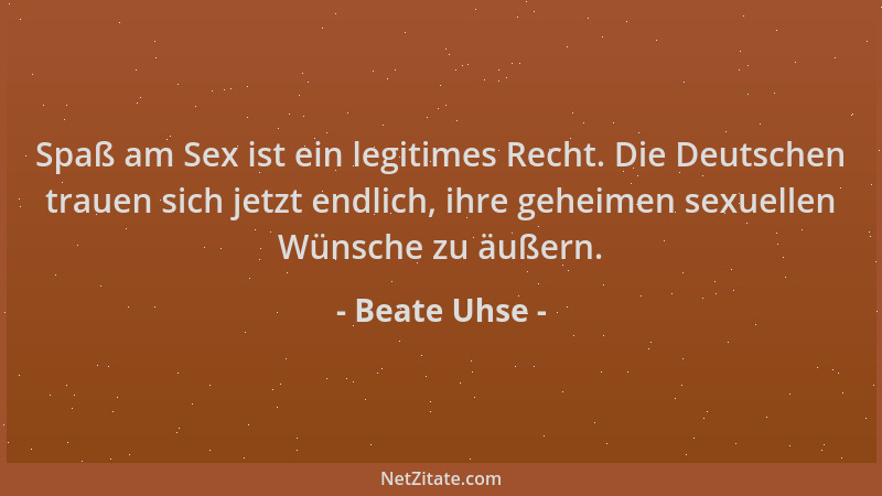 Beate Uhse - Spaß am Sex ist ein legitimes Recht. Die Deutschen trauen sich jetzt endlich, ihre geheimen sexuellen Wünsche...