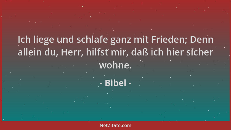 Bibel - Ich liege und schlafe ganz mit Frieden; Denn allein du, Herr, hilfst mir, daß ich hier sicher wohne....