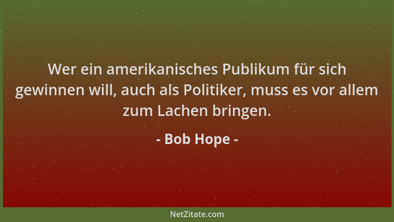 Bob Hope - Wer ein amerikanisches Publikum für sich gewinnen will, auch als Politiker, muss es vor allem zum Lachen bringen...