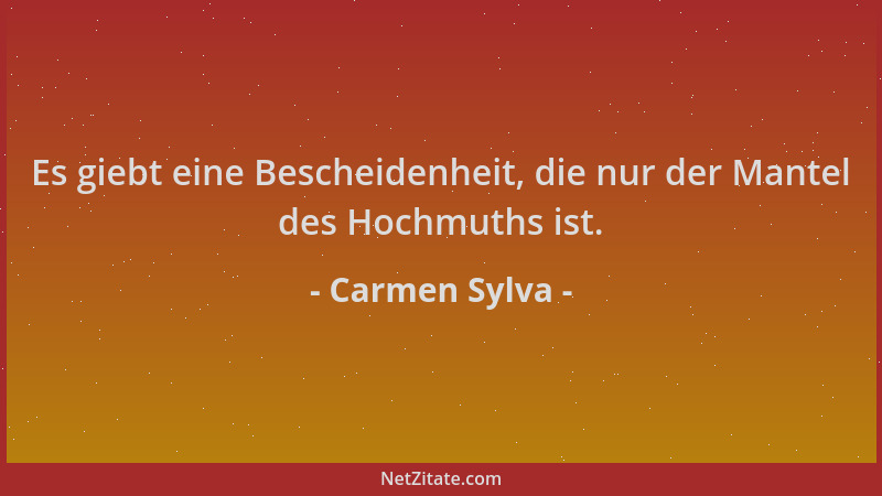 Carmen Sylva - Es giebt eine Bescheidenheit, die nur der Mantel des Hochmuths ist....