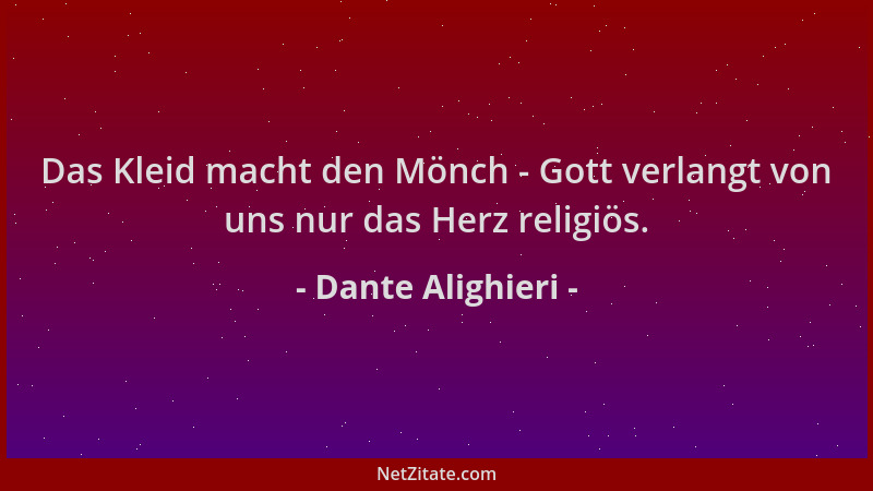 Dante Alighieri - Das Kleid macht den Mönch - Gott verlangt von uns nur das Herz religiös....