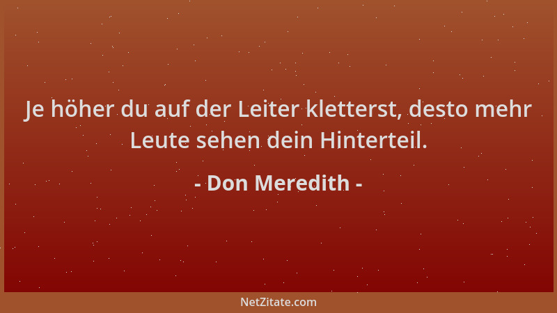 Don Meredith - Je höher du auf der Leiter kletterst, desto mehr Leute sehen dein Hinterteil....