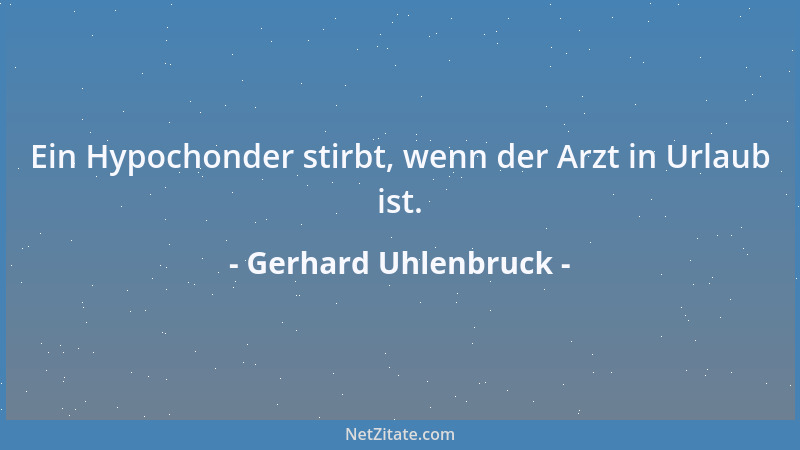 Gerhard Uhlenbruck - Ein Hypochonder stirbt, wenn der Arzt in Urlaub ist....