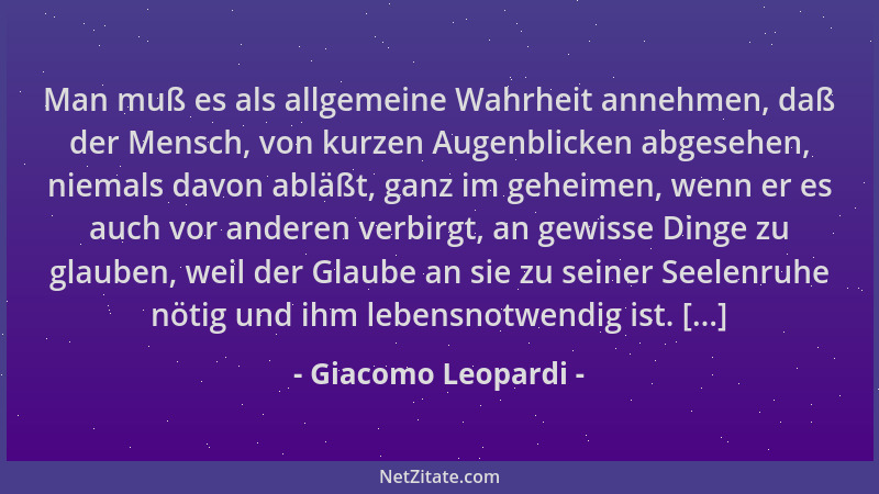 Giacomo Leopardi - Man muß es als allgemeine Wahrheit annehmen, daß der Mensch, von kurzen Augenblicken abgesehen, niemals...