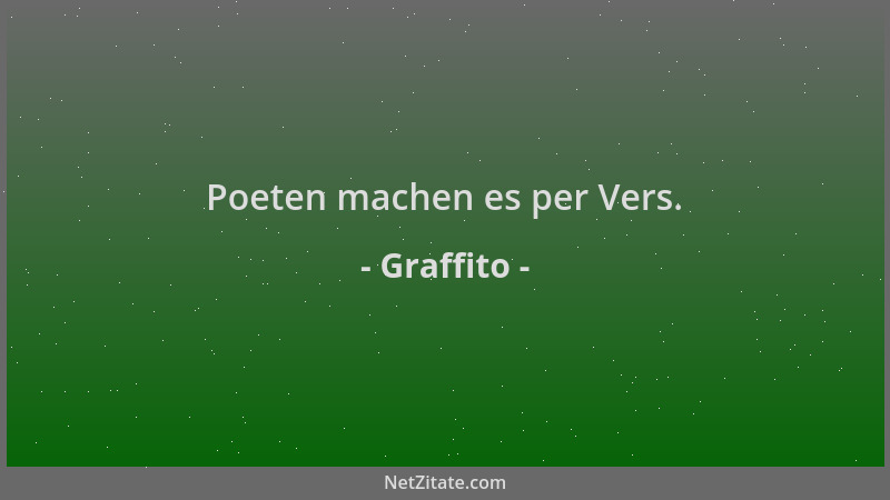 Graffito - Poeten machen es per Vers....