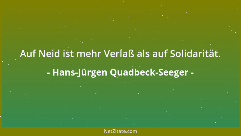 Hans-Jürgen Quadbeck-Seeger - Auf Neid ist mehr Verlaß als auf Solidarität....